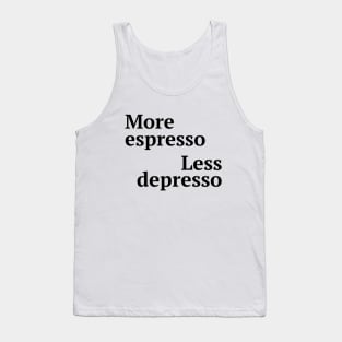 More espresso less depresso Tank Top